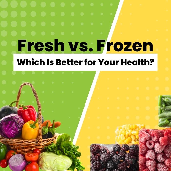 Fresh vs. Frozen: Which Is Better for Your Health?'